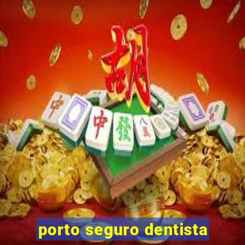 porto seguro dentista