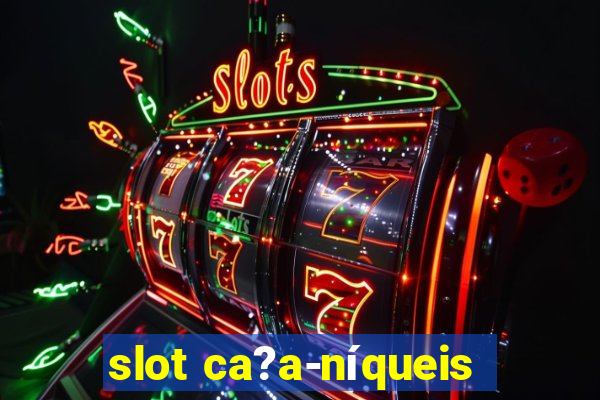 slot ca?a-níqueis