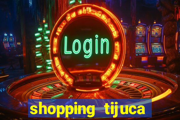 shopping tijuca cinema pre莽o