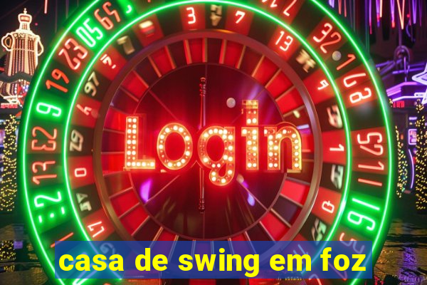 casa de swing em foz