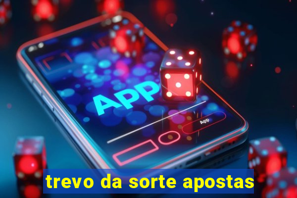 trevo da sorte apostas