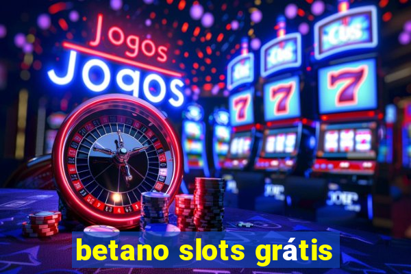 betano slots grátis