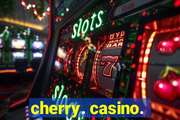 cherry. casino.