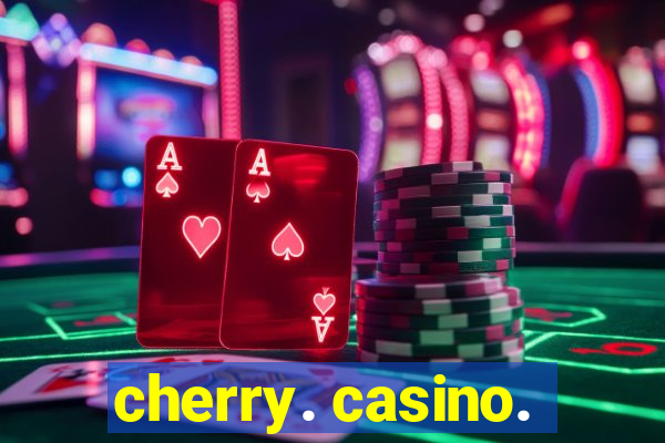 cherry. casino.