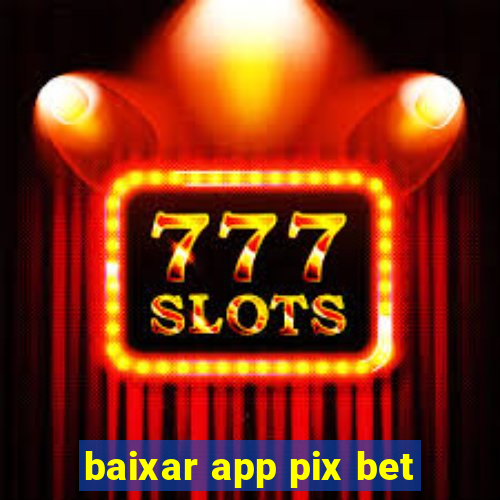 baixar app pix bet