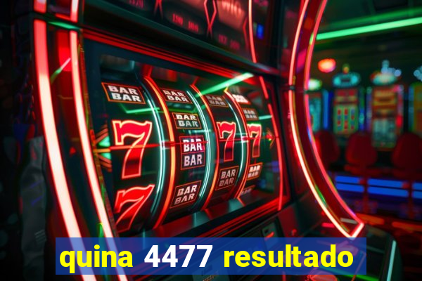 quina 4477 resultado