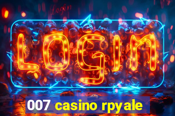 007 casino rpyale