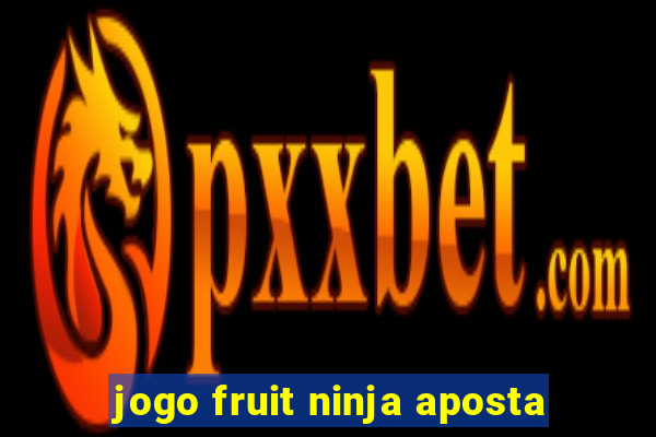 jogo fruit ninja aposta