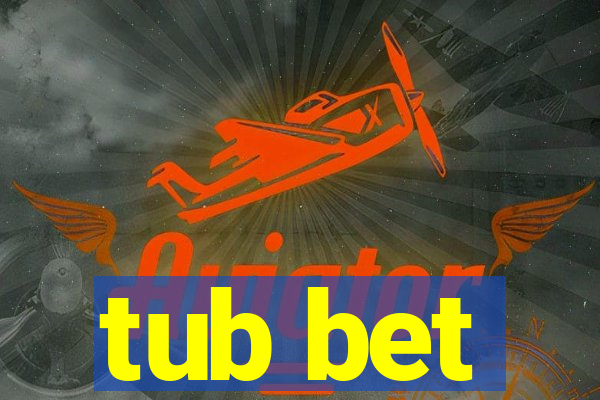 tub bet