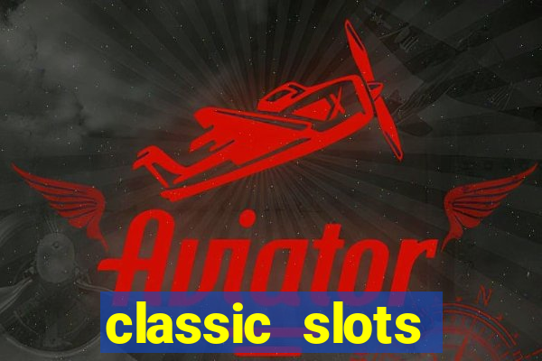 classic slots casino 7a8v