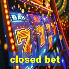 closed bet