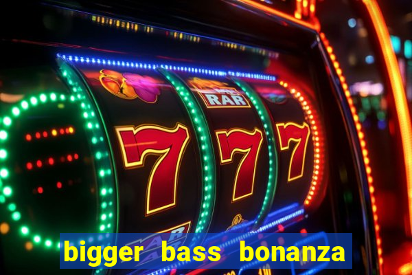 bigger bass bonanza slot demo