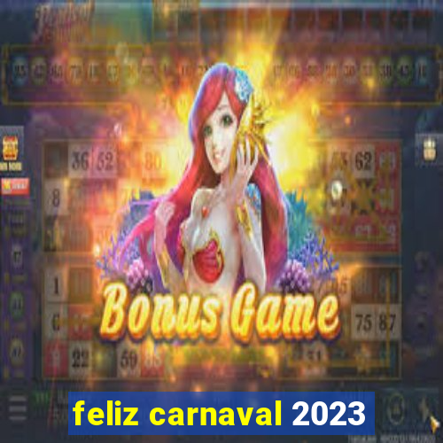 feliz carnaval 2023