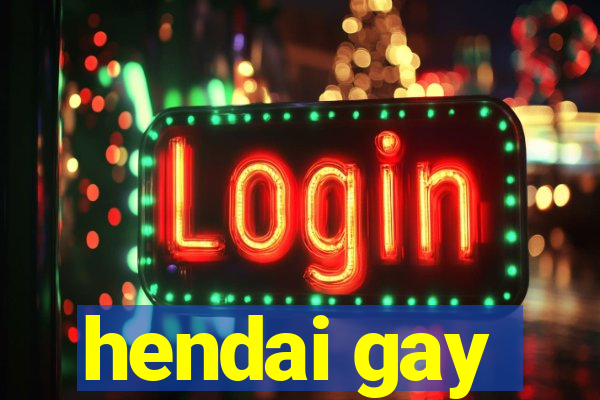 hendai gay