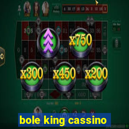 bole king cassino