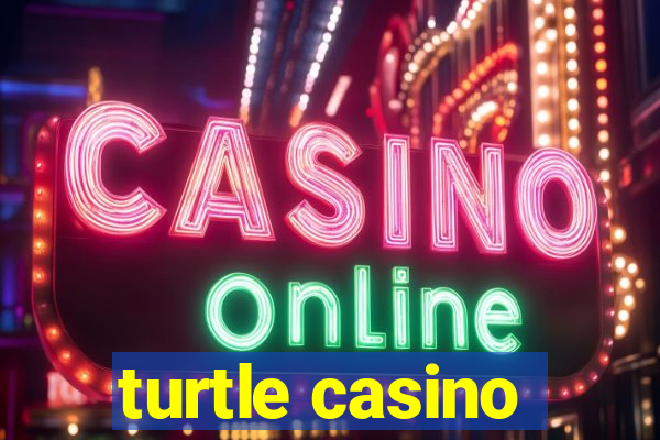 turtle casino