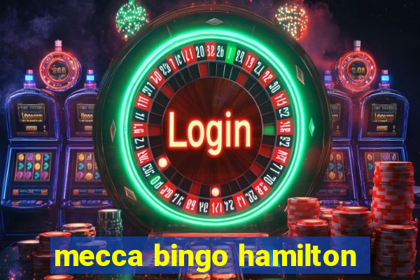 mecca bingo hamilton