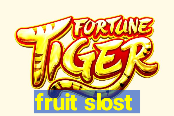 fruit slost