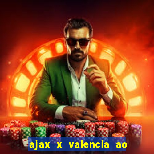 ajax x valencia ao vivo futemax