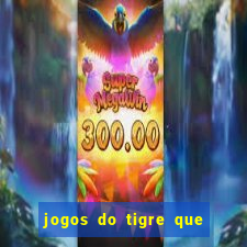 jogos do tigre que da dinheiro