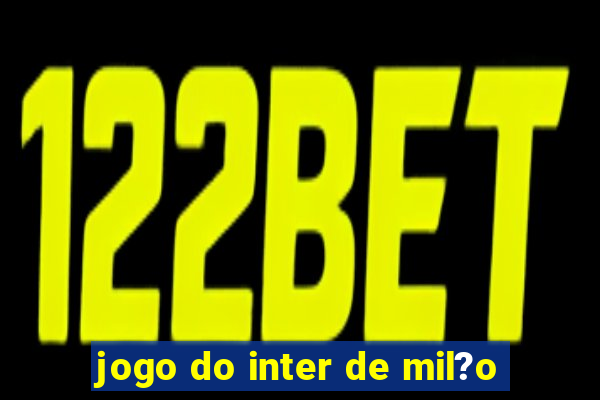 jogo do inter de mil?o