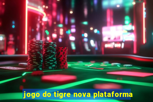 jogo do tigre nova plataforma