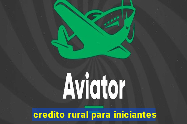 credito rural para iniciantes