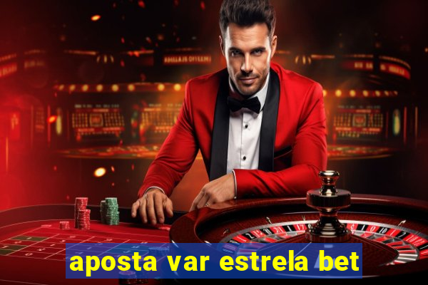 aposta var estrela bet