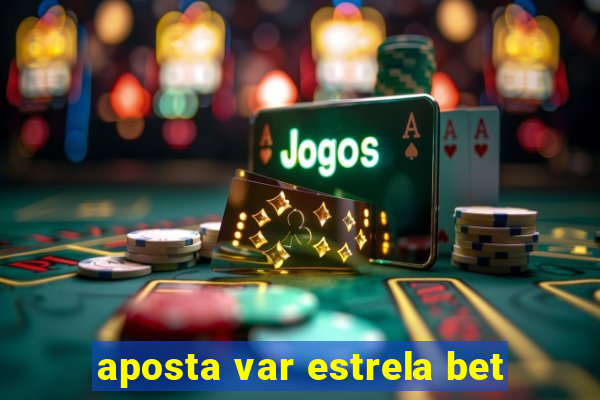 aposta var estrela bet