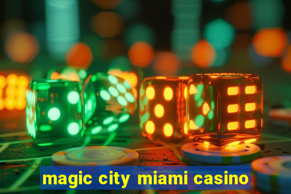 magic city miami casino