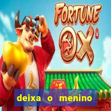 deixa o menino jogar letra