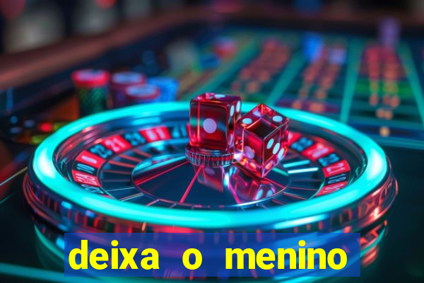 deixa o menino jogar letra