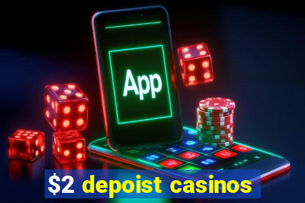 $2 depoist casinos