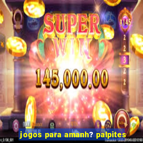 jogos para amanh? palpites