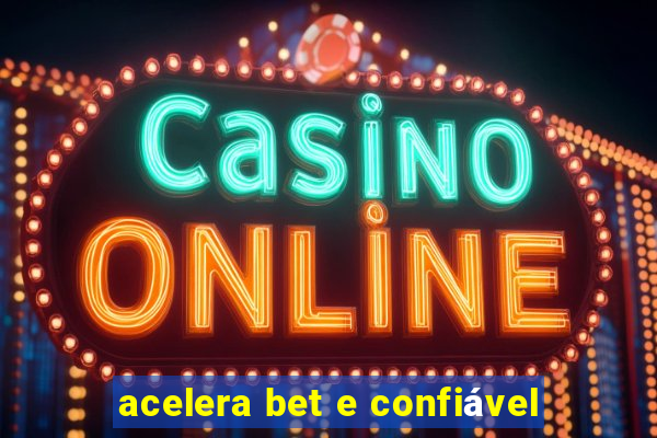 acelera bet e confiável