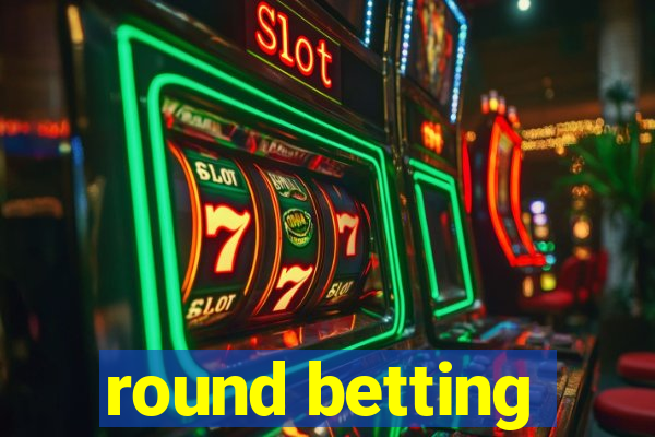 round betting