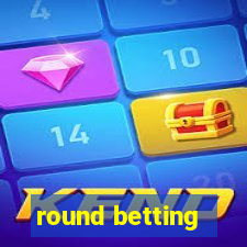 round betting