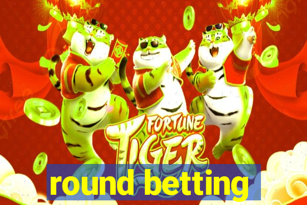 round betting