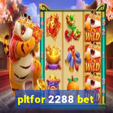 pltfor 2288 bet