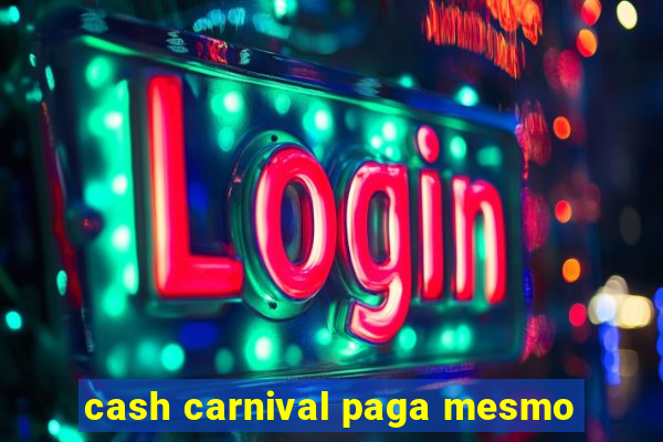 cash carnival paga mesmo