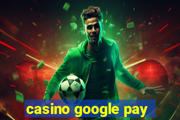 casino google pay