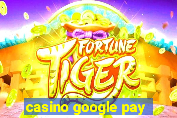 casino google pay