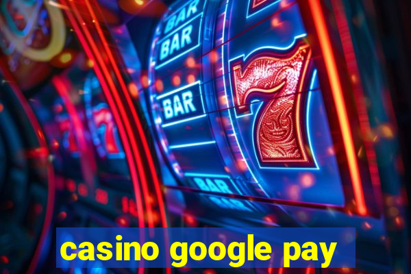 casino google pay