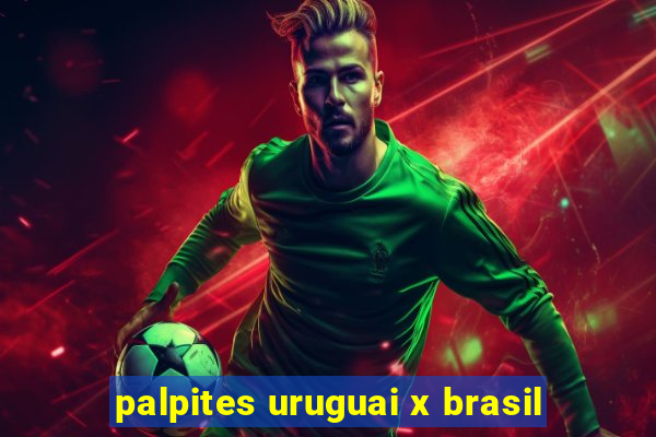 palpites uruguai x brasil