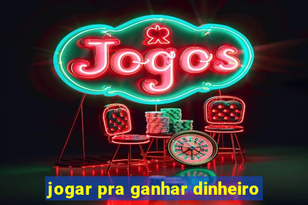 jogar pra ganhar dinheiro