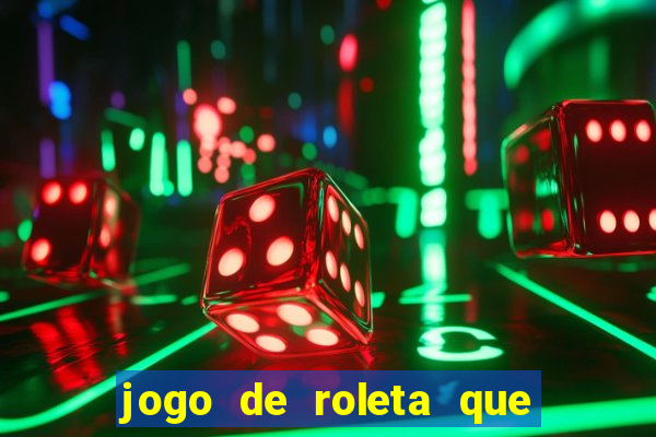 jogo de roleta que ganha dinheiro