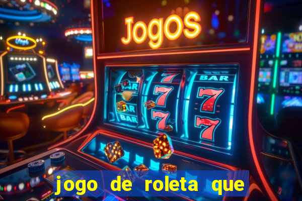 jogo de roleta que ganha dinheiro