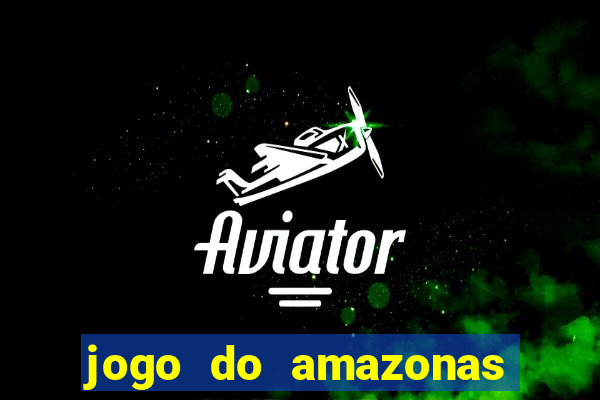 jogo do amazonas onde assistir