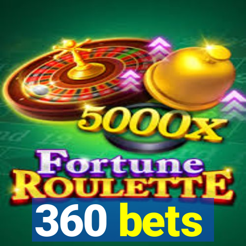 360 bets