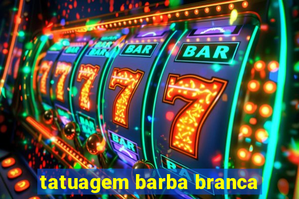 tatuagem barba branca